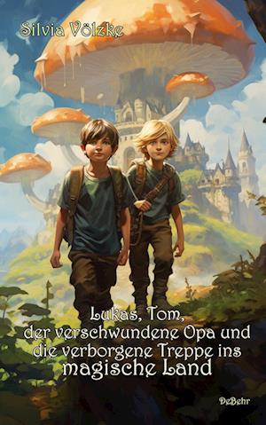 Cover for Silvia Völzke · Lukas, Tom, der verschwundene Opa und die verborgene Treppe ins magische Land (Book) (2023)