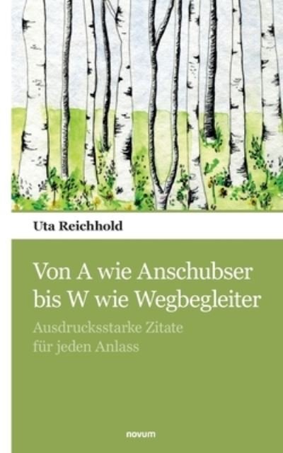 Von A wie Anschubser bis W wie Wegbegleiter: Ausdrucksstarke Zitate fur jeden Anlass - Uta Reichhold - Books - Novum Pocket - 9783990109717 - October 12, 2021