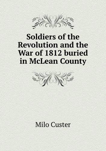 Cover for Milo Custer · Soldiers of the Revolution and the War of 1812 Buried in Mclean County (Paperback Book) (2013)