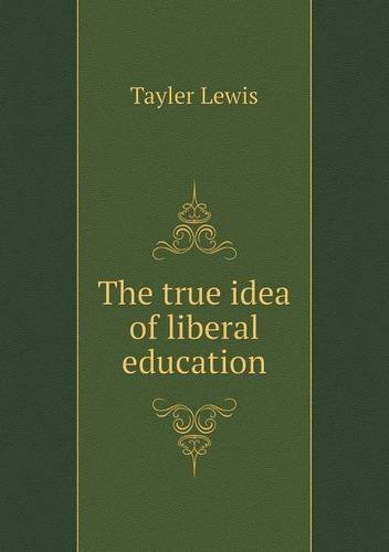 Cover for Tayler Lewis · The True Idea of Liberal Education (Taschenbuch) (2014)