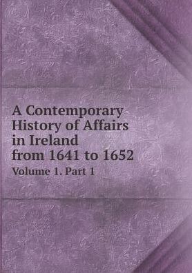 Cover for John Thomas Gilbert · A Contemporary History of Affairs in Ireland from 1641 to 1652 Volume 1. Part 1 (Taschenbuch) (2015)