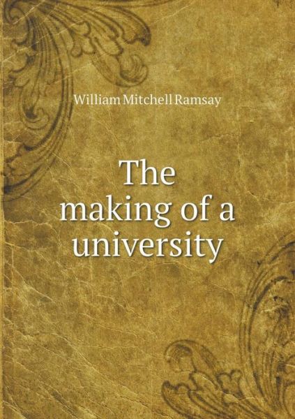 Cover for William Mitchell Ramsay · The Making of a University (Paperback Book) (2015)