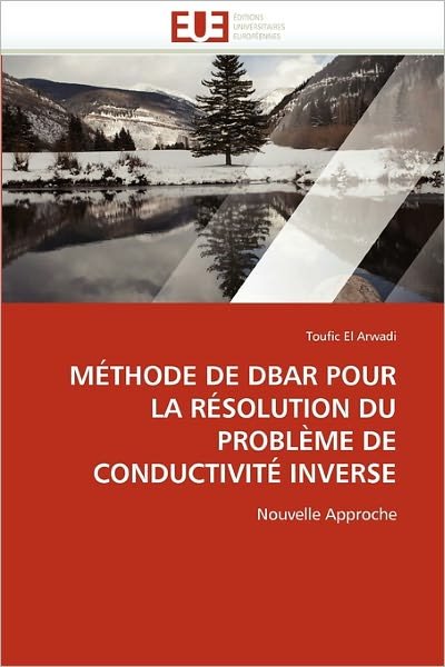 Cover for Toufic El Arwadi · Méthode De Dbar Pour La Résolution Du Problème De Conductivité Inverse: Nouvelle Approche (Taschenbuch) [French edition] (2018)