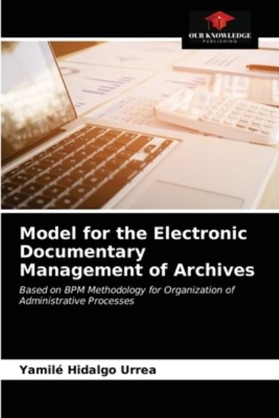 Cover for Yamilé Hidalgo Urrea · Model for the Electronic Documentary Management of Archives (Paperback Book) (2021)