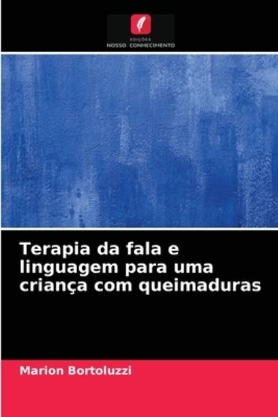 Cover for Marion Bortoluzzi · Terapia da fala e linguagem para uma crianca com queimaduras (Paperback Book) (2021)