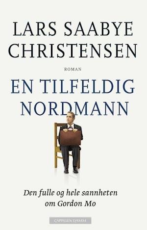 Cover for Christensen Lars Saabye · En tilfeldig nordmann : den hele og fulle sannheten om Gordon Mo (Indbundet Bog) (2021)