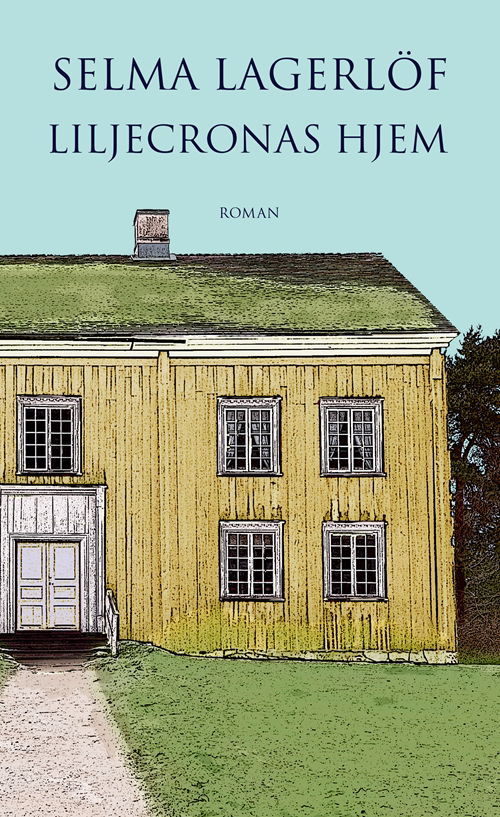 Cover for Selma Lagerlöf · Liljecronas hjem (Bound Book) [1. wydanie] [Indbundet] (2014)