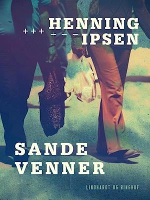 Cover for Henning Ipsen · Sande venner (Sewn Spine Book) [1st edition] (2019)
