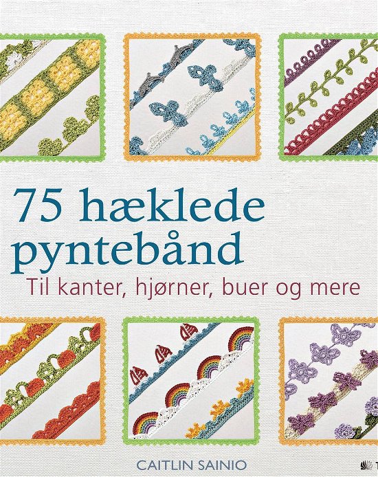 75 hæklede pyntebånd - Caitlin Sainio - Bøger - Turbine - 9788740608717 - 30. maj 2016
