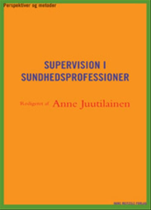 Cover for Bente Frederiksen; Eva Just; Anne Schantz Juutilainen; Dorte Lund-Jacobsen; Annette Morsing; Helle Merete Nordentoft; Annemette Olesen; Marion Thorning · Supervision i sundhedsprofessioner (Taschenbuch) [1. Ausgabe] (2008)