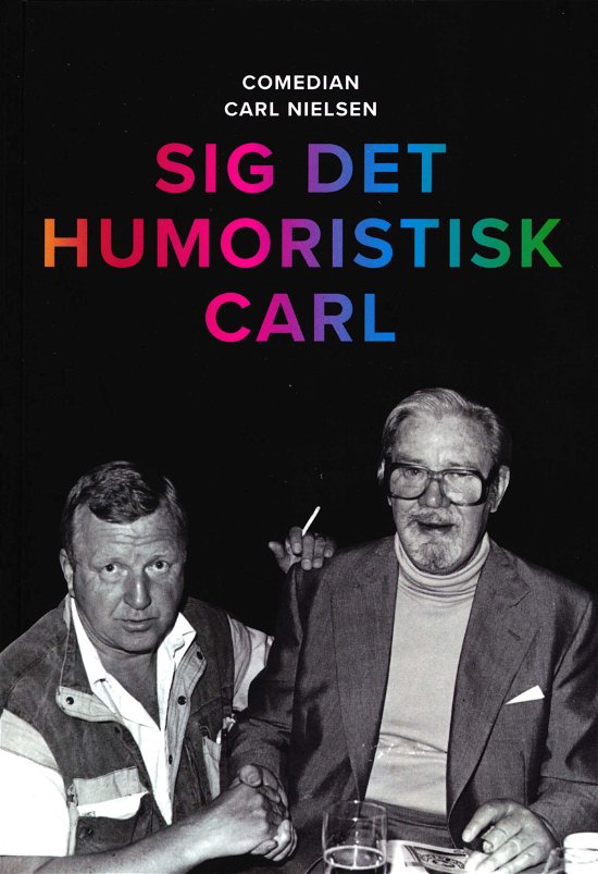 Cover for Carl Nielsen · Sig det humoristisk Carl (Sewn Spine Book) [1.º edición] (2018)