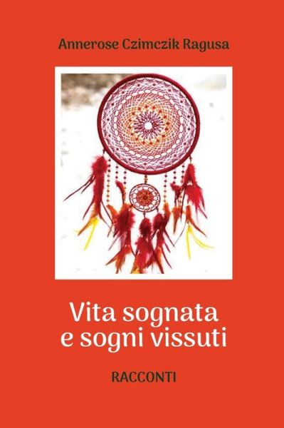 Cover for Annerose Czimczik Ragusa · Vita sognata e sogni vissuti (Paperback Book) (2019)