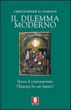 Cover for Christopher Dawson · Il Dilemma Moderno. Senza Il Cristianesimo L'europa Ha Un Futuro? (Book)