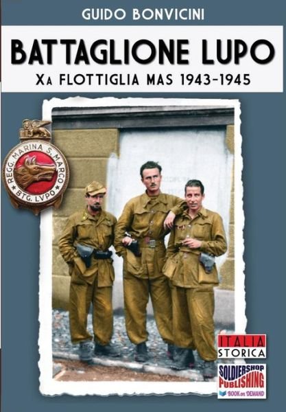 Cover for Guido Bonvicini · Battaglione Lupo - Xa Flottiglia MAS 1943-1945 (Paperback Book) (2016)
