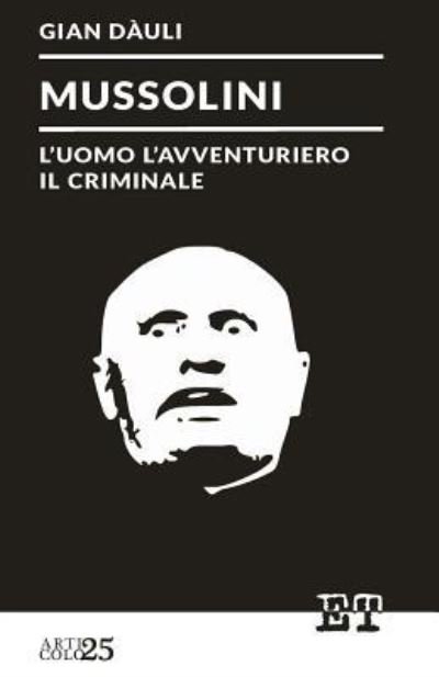 Cover for Gian Dauli · Mussolini - l'uomo l'avventuriero il criminale (Paperback Bog) (2016)