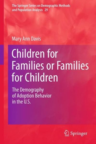 Mary Ann Davis · Children for Families or Families for Children: The Demography of Adoption Behavior in the U.S. - The Springer Series on Demographic Methods and Population Analysis (Hardcover Book) (2011)