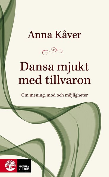 Cover for Anna Kåver · Dansa mjukt med tillvaron : om mening, mod och möjligheter (Bound Book) (2020)