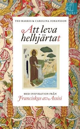Cover for Carolina Johansson · Att leva helhjärtat : inspiration från Franciskus av Assisi (Paperback Bog) (2016)