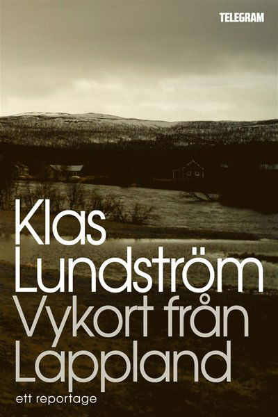 Cover for Klas Lundström · Vykort från Lappland : ett reportage (ePUB) (2013)