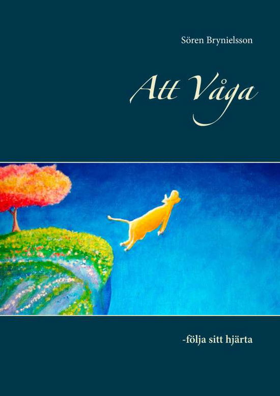 Cover for Sören Brynielsson · Att våga : följa sitt hjärta (Hardcover Book) (2019)