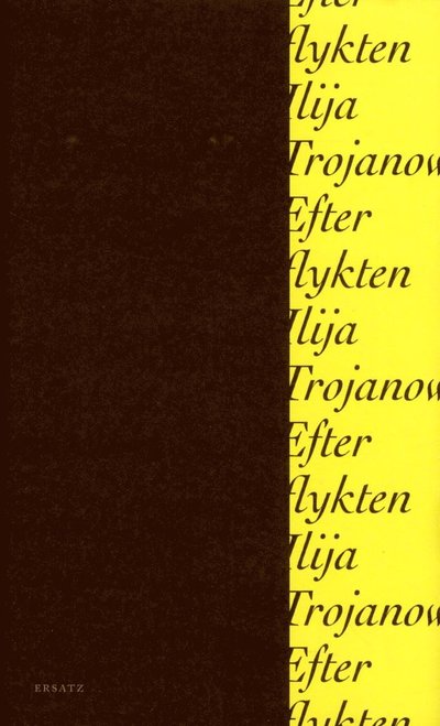 Efter flykten - Ilija Trojanow - Books - Ersatz - 9789187891717 - May 4, 2018