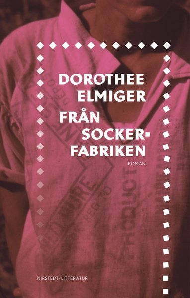 Cover for Dorothee Elmiger · Från sockerfabriken (Bound Book) (2021)
