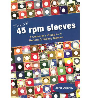 Cover for John Delaney · The UK 45 rpm sleeves: A Collector's Guide To 7' Record Company Sleeves (Paperback Book) [UK edition] (2013)