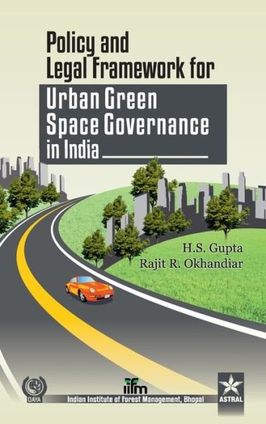 Cover for Gupta, H S &amp; Okhandiar Rajit R · Policy and Legal Framework for Urban Green Space Governance in India (Innbunden bok) (2013)