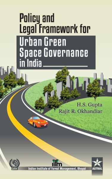 Cover for Gupta, H S &amp; Okhandiar Rajit R · Policy and Legal Framework for Urban Green Space Governance in India (Innbunden bok) (2013)