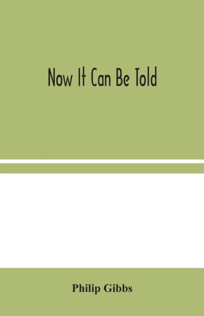 Cover for Philip Gibbs · Now It Can Be Told (Paperback Book) (2020)