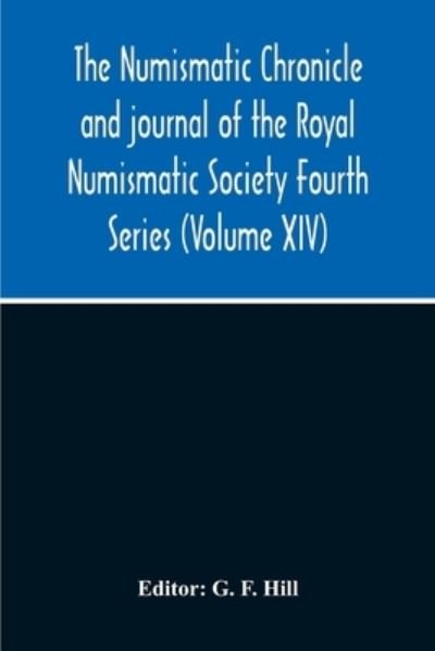 Cover for G F Hill · The Numismatic Chronicle And Journal Of The Royal Numismatic Society Fourth Series (Volume Xiv) (Paperback Book) (2020)