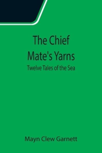 Cover for Mayn Clew Garnett · The Chief Mate's Yarns; Twelve Tales of the Sea (Paperback Book) (2021)