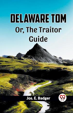 Cover for Jos E Badger · Delaware Tom Or, The Traitor Guide (Paperback Book) (2024)