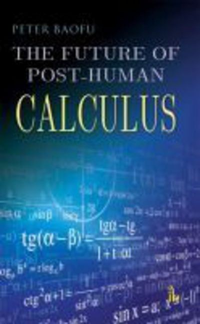 Cover for Baofu, Peter, PhD · The Future of Post-Human Calculus (Hardcover Book) (2015)