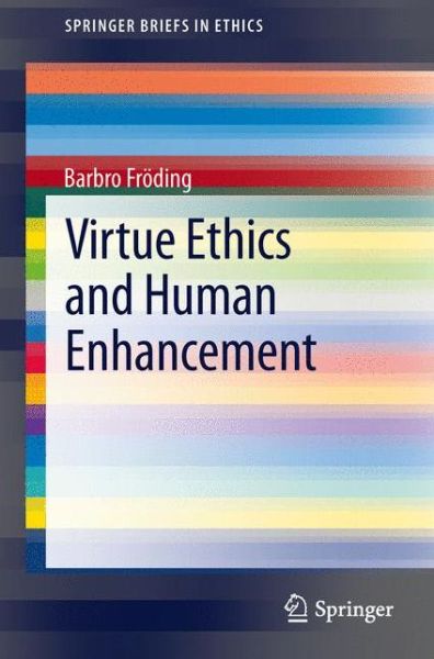 Cover for Barbro Froeding · Virtue Ethics and Human Enhancement - SpringerBriefs in Ethics (Paperback Book) [2013 edition] (2012)