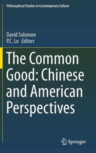 Cover for David Solomon · The Common Good: Chinese and American Perspectives - Philosophical Studies in Contemporary Culture (Hardcover Book) [2014 edition] (2013)