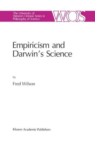 F. Wilson · Empiricism and Darwin's Science - The Western Ontario Series in Philosophy of Science (Paperback Book) [Softcover reprint of the original 1st ed. 1991 edition] (2012)