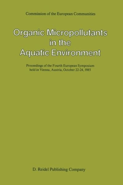 A Bjorseth · Organic Micropollutants in the Aquatic Environment: Proceedings of the Fourth European Symposium held in Vienna, Austria, October 22-24, 1985 (Pocketbok) [Softcover reprint of the original 1st ed. 1986 edition] (2011)