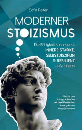 Cover for Sofia Reiter · Moderner Stoizismus-Die Fähigkeit konsequent innere Stärke, Selbstdisziplin und Resilienz aufzubauen (Pocketbok) (2021)