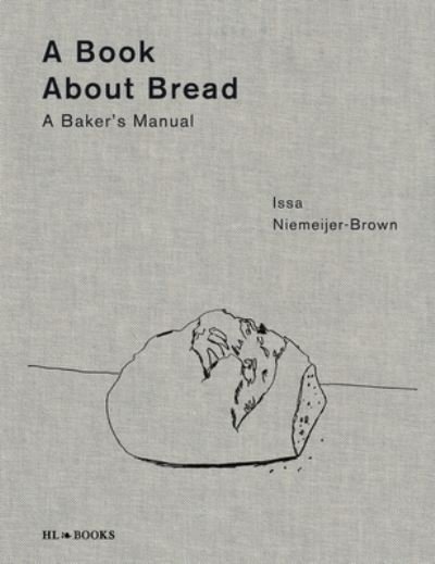 Issa Niemeijer-Brown · A Book about Bread: Artisan Baking with Knowledge and Intuition (Hardcover Book) (2023)