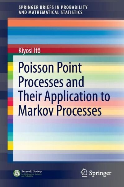 Cover for Kiyosi Ito · Poisson Point Processes and Their Application to Markov Processes - SpringerBriefs in Probability and Mathematical Statistics (Paperback Book) [1st ed. 2015 edition] (2016)