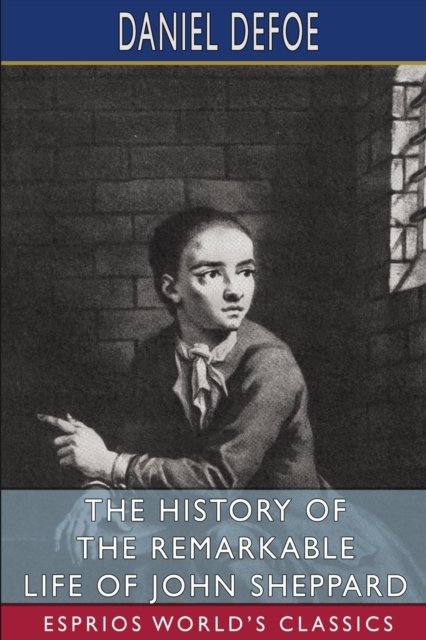Cover for Daniel Defoe · The History of the Remarkable Life of John Sheppard (Esprios Classics) (Paperback Book) (2024)