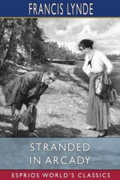 Francis Lynde · Stranded in Arcady (Esprios Classics): Illustrated by Arthur E. Becher (Taschenbuch) (2024)