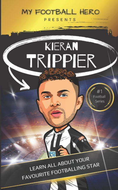 Cover for Rob Green · My Football Hero: Kieran Trippier: Learn all about your favourite footballing star - My Football Hero - Football Biographies for Kids (Paperback Book) (2023)