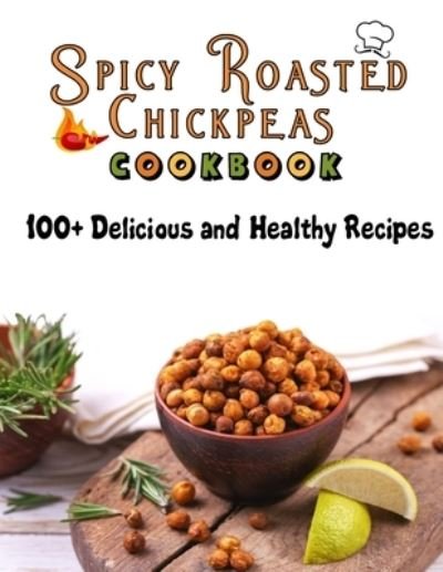 Cover for Roseann Smith · Spicy Roasted chickpeas cookbook: 100 Delicious and Healthy Recipes (Paperback Bog) (2022)