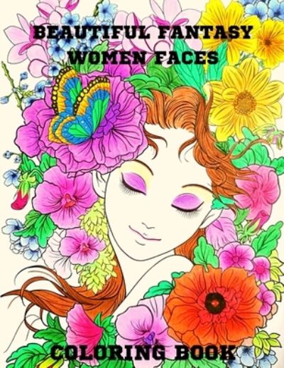 Cover for Coloring Books · Beautiful Fantasy Women Faces Grayscale Coloring Book: Grayscale Coloring Book for Adults, Gorgeous Women With Beautiful Flowers, Hairstyles, Butterflies for Stress Relief and Relaxation (Paperback Book) (2021)