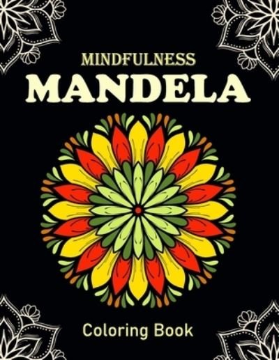 Mindfulness Mandela Coloring Book: This Coloring Book for Adult Relaxations, Stress Relief, Fun, and an easy Coloring page - Rsr Book House - Bøker - Independently Published - 9798462200717 - 22. august 2021