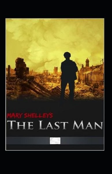 The Last Man Annotated - Mary Shelley - Bøger - Independently Published - 9798464686717 - 26. august 2021