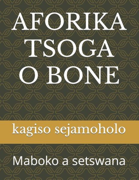 Cover for M S Modise · Aforika Tsoga O Bone: Maboko a setswana (Paperback Book) (2021)