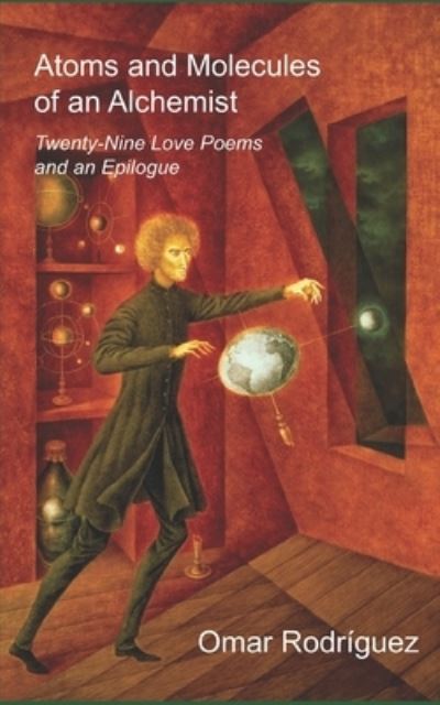 Cover for Omar Rodriguez · Atoms and Molecules of an Alchemist: Twenty-Nine Love Poems and an Epilogue (Paperback Book) (2021)